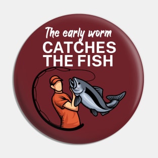 The early worm catches the fish Pin