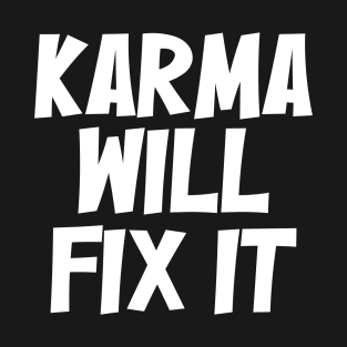 Karma Will Fix It | Positive Vibes T-Shirt