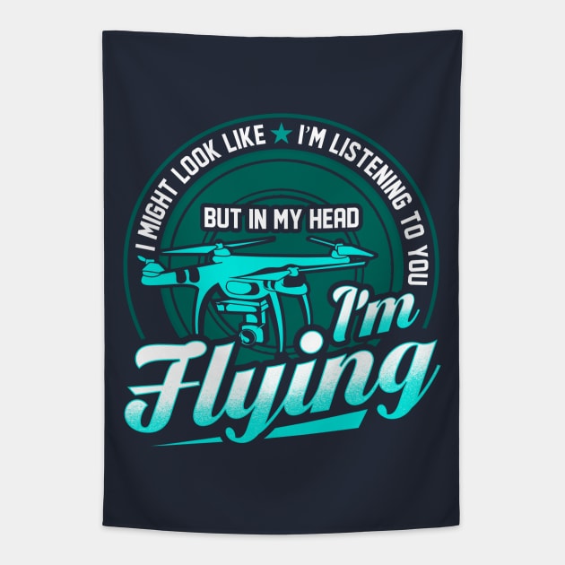 Im My Head Im Flying My Drone Tapestry by E