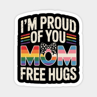 I'm Proud of You Free Mom Hugs Support LGBTQ+Gay Pride Month Magnet
