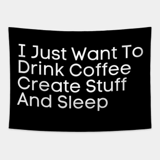 I Just Want To Drink Coffee Create Stuff And Sleep Tapestry