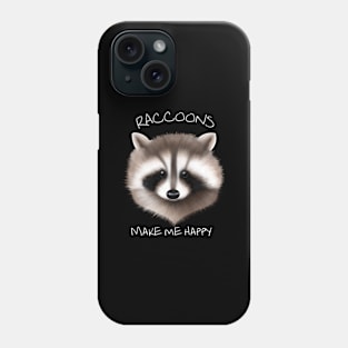 Racoons make me happy Phone Case