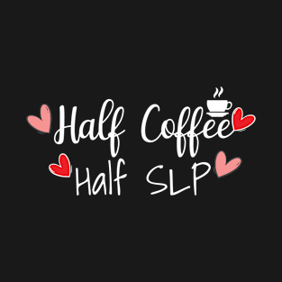 HALF COFFEE HALF SLP T-Shirt