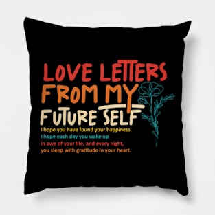 Love Letters From My Future Self I Hope You Have Found Your Happiness Pillow