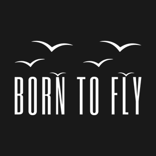 Born To Fly Inspirational T-Shirt