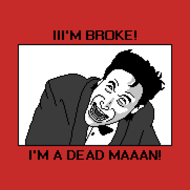 I'M A DEAD MAN! by PixelPrints