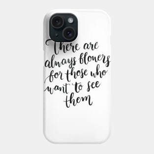 There are always flowers Calligraphy Phone Case