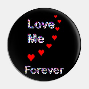 Love Me ........ Forever Pin