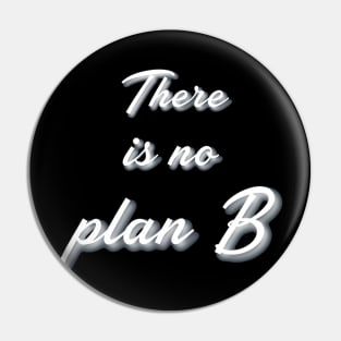 No plan B Motivation Pin