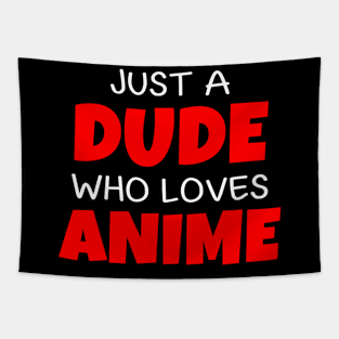 Just A Dude Who loves Anime Tapestry