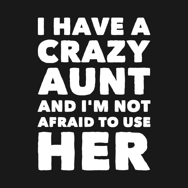 I have a crazy aunt and I'm not afraid to use her by captainmood