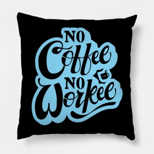 No Coffee = No Workee Pillow