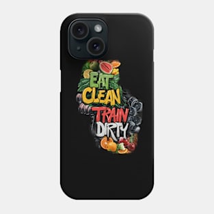 Eat Clean Train Dirty Phone Case