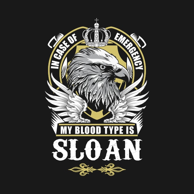 Sloan Name T Shirt - In Case Of Emergency My Blood Type Is Sloan Gift Item by AlyssiaAntonio7529