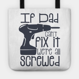 If Dad Cant Fix it Were All Screwed Tote