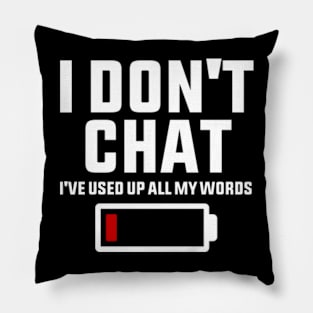 I Don't Chat I've Used Up All My Words Funny Saying Pillow