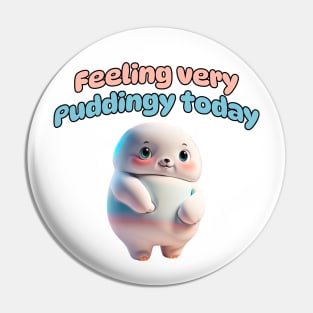 Feeling Very Puddingy Today Pin