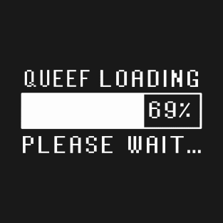 Queef Loading Please Wait 69% T-Shirt