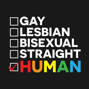 Gay Lesbian Bisexual Straight Are All Labels, We are Humans First! T-Shirt