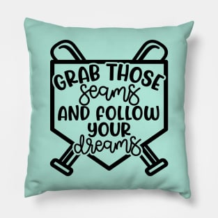 Grab Those Seams and Follow Your Dream Baseball Softball Cute Pillow