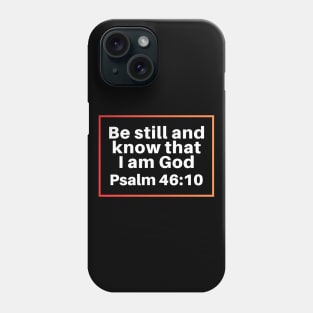 Be Still And Know That I Am God | Christian Bible Verse Psalm 46:10 Phone Case