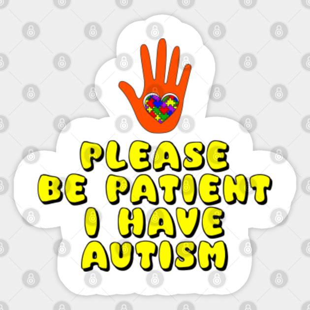 Featured image of post Please Be Patient I Have Autism Sticker Customize your avatar with the please be patient i have autism and millions of other items