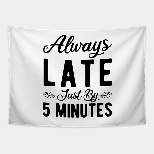 Always Late Just By 5 Minutes Tapestry by StoreDay