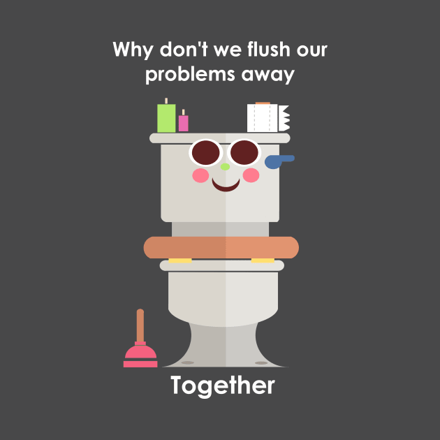 Flush your problems away by shimmyshammy