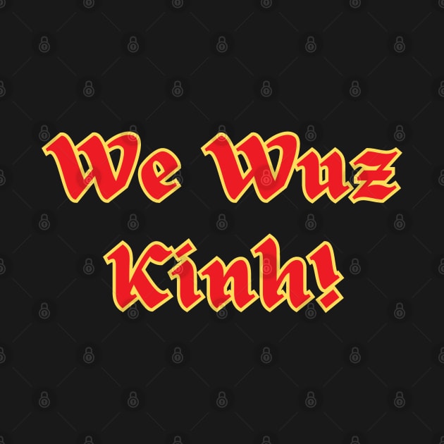 We Wuz Kinh!  Viet Ethnic Joke by AZNSnackShop