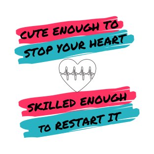 Cute Enough To Stop Your Heart T-Shirt