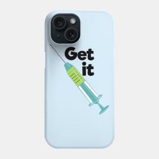 Get it. referring to having the vaccine Phone Case