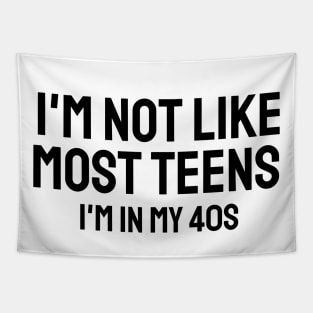 i'm not like most teens i'm in my 40s Tapestry