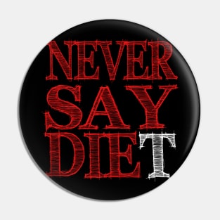 Never Say DIEt Pin