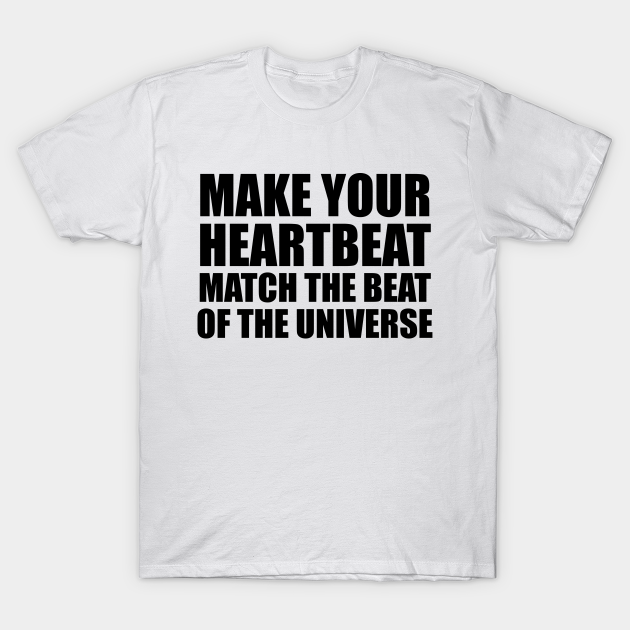 Discover make your heartbeat match the beat of the universe - Universe - T-Shirt