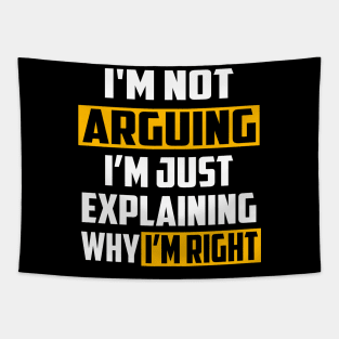 I'm Not Arguing I'm Just Explaining Why I'm Right Tapestry