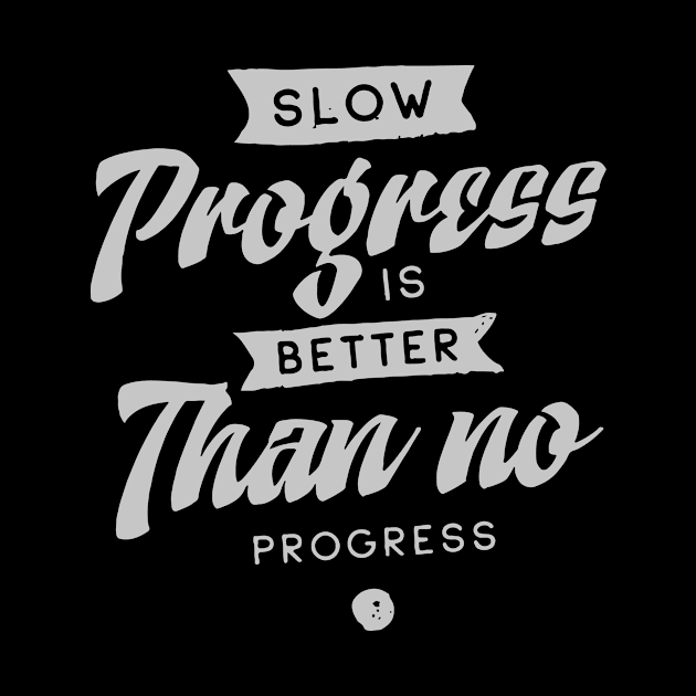 'Slow Progress Is Better Than No Progress' Education Shirt by ourwackyhome