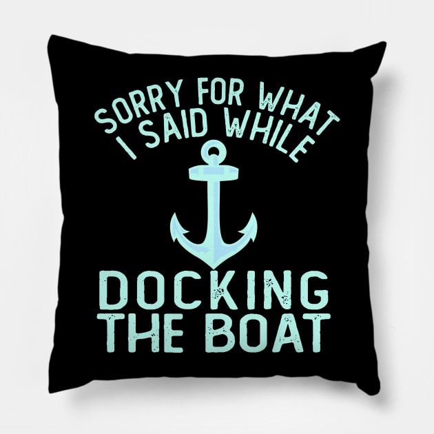 Im Sorry For What I Said While Docking The Boat Pillow by ZenCloak