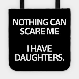 Nothing Can Scare Me ...I have Daughters Tote