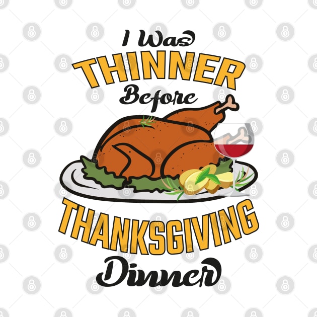 I Was Thinner Before Thanksgiving Dinner by MZeeDesigns