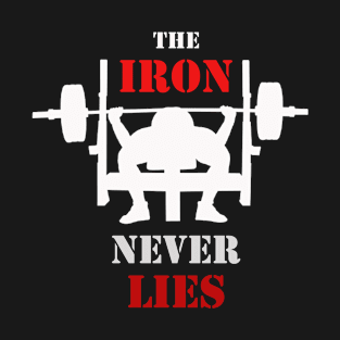 The Iron never lies T-Shirt