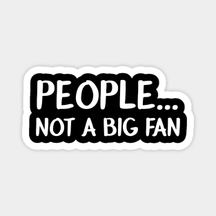 Funny People Not A Big Fan Introvert Sarcasm Sarcastic Shirt , Womens Shirt , Funny Humorous T-Shirt | Sarcastic Gifts Magnet