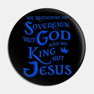 We recognize no sovereign but God, and no king but Jesus!” Pin