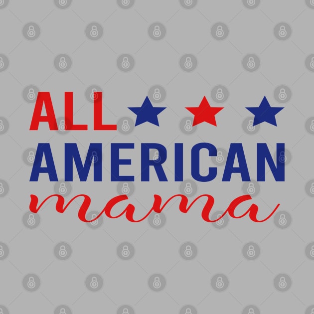 All American Mama - 4th of July Patriotic Red White & Blue by DragonTees