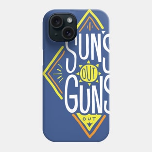 Sun's Out Guns Out. Phone Case