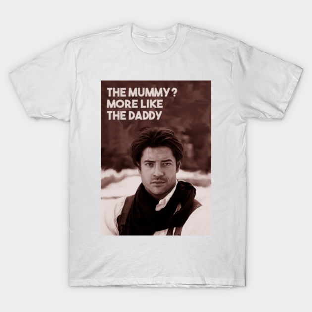 The Mummy More Like The Daddy Brendan Fraser T Shirt Teepublic In 2003, at a hfpa luncheon at the beverly. teepublic