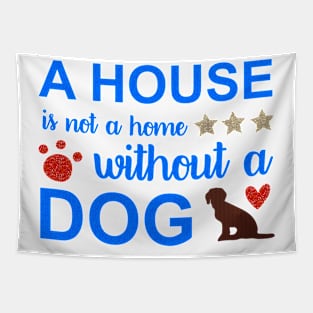 A house is not a home without dog Tapestry