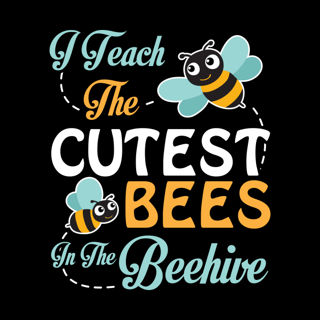 I Teach The Cutest Bees Student In The Beehive Happy Teacher by Cowan79