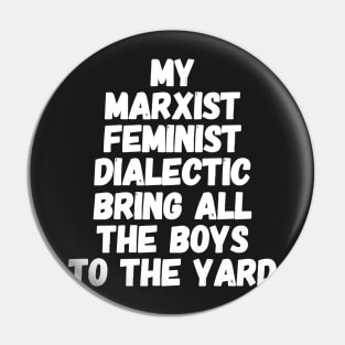 My marxist feminist dialectic bring all the boys to the yard Pin