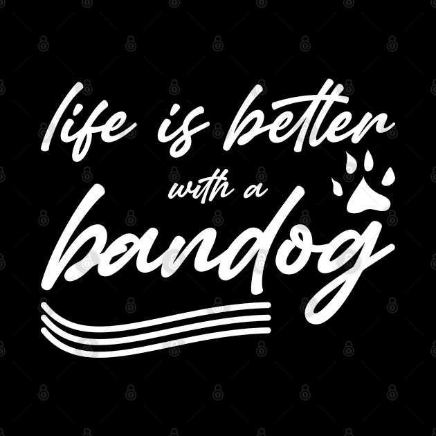 life is better with a bandog by Yasmaa