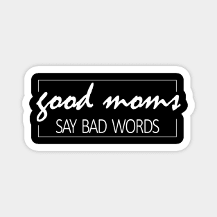 Good Moms say bad words mom life Magnet